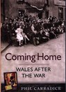 Coming Home - Wales After the War - Phil Carradice - 9781843234760