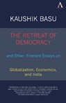 The Retreat of Democracy and Other Itinerant Essays on Globalization, Economics, and India - Kaushik Basu - 9781843318279