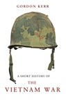 A Short History of the Vietnam War - Gordon Kerr - 9781843442134