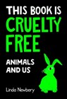 This Book is Cruelty-Free: Animals and Us - Linda Newbery - 9781843655183