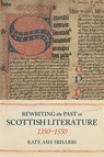 Rewriting the Past in Scottish Literature, 1350-1550 - Professor Kate Ash-Irisarri - 9781843846772