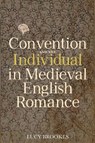 Convention and the Individual in Medieval English Romance - Dr Lucy Brookes - 9781843846895