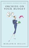 Orchids On Your Budget - Marjorie Hillis - 9781844086184