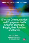 Effective Communication and Engagement with Children and Young People, their Families and Carers - DUNHILL,  Alison ; Elliott, Barbara ; Shaw, Angela - 9781844452651