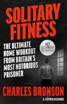 Solitary Fitness - The Ultimate Workout From Britain's Most Notorious Prisoner - Charles Bronson - 9781844543090
