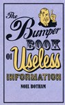 The Bumper Book of Useless Information - Noel Botham - 9781844544851