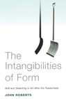 The Intangibilities of Form - John Roberts - 9781844671670