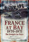 France at Bay, 1870–1871 - Douglas Fermer - 9781844689040
