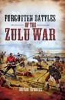 Forgotten Battles of the Zulu War - Adrian Greaves - 9781844689392