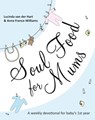 Soul Food for Mums - Lucinda van der Hart and Anna France-Williams - 9781844745210