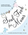 Soul Food for Mums - Lucinda van der Hart and Anna France-Williams - 9781844745210