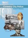 Coventry City Police: A Brief History - Corinne Brazier - 9781844918881