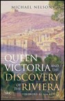 Queen Victoria and the Discovery of the Riviera - Michael Nelson - 9781845113452
