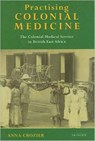 Practising Colonial Medicine - ANNA (UNIVERSITY OF STRATHCLYDE,  UK) Crozier - 9781845114596
