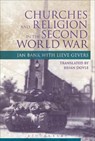 Churches and Religion in the Second World War - JAN (UNIVERSITY OF LEIDEN,  Netherlands) Bank ; Lieve (Catholic University of Leuven, Belgium) Gevers - 9781845204839