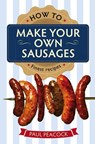 How To Make Your Own Sausages - Paul Peacock - 9781845285937