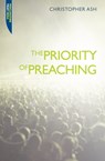 The Priority of Preaching - Christopher Ash - 9781845504649