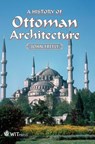 A History of Ottoman Architecture - John Freely - 9781845645069