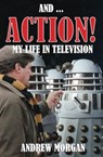 And ... Action! My Life In Television - Andrew Morgan - 9781845832292