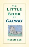 The Little Book of Galway - Helen Lee - 9781845889609
