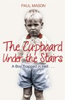The Cupboard Under the Stairs - Paul Mason - 9781845967895