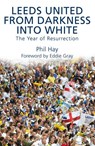 Leeds United - From Darkness into White - Phil Hay - 9781845969219