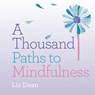 A Thousand Paths to Mindfulness - Liz Dean - 9781846015731