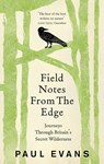 Field Notes from the Edge - Paul Evans - 9781846044571
