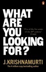 What Are You Looking For? - J. Krishnamurti - 9781846046810