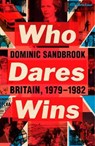 Who dares wins: britain 1979-1982 - dominic sandbrook - 9781846147371