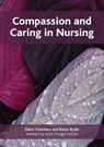 Compassion and Caring in Nursing - Claire (Open University Chambers ; Elaine (Age UK) Ryder - 9781846192876