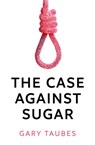 Taubes, G: Case Against Sugar - TAUBES,  Gary - 9781846276378