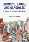 Chimneys, Gables And Gargoyles - Trevor Yorke - 9781846743542