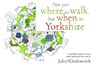 Not just where to walk, but when, in Yorkshire - Julie Dodsworth - 9781846744372