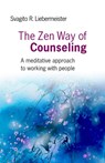 Zen Way of Counseling, The – A meditative approach to working with people - Svagito Liebermeister - 9781846942365