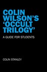 Colin Wilson`s `Occult Trilogy` - a guide for students - Colin Stanley - 9781846947063