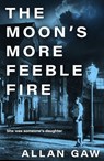 The Moon's More Feeble Fire - Allan Gaw - 9781846977237