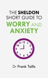 The Sheldon Short Guide to Worry and Anxiety - Dr Frank Tallis - 9781847093653