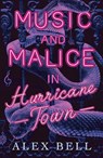 Music and Malice in Hurricane Town - Alex Bell - 9781847159601