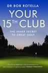 Your 15th Club - Dr. Bob Rotella - 9781847392862