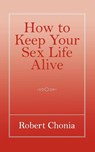 How to Keep Your Sex Life Alive - Robert Chonia - 9781847484857
