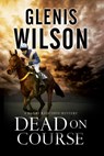 Dead on Course - Glenis Wilson - 9781847516466