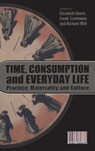 Time, Consumption and Everyday Life - Elizabeth Shove ; Frank Trentmann ; Richard Wilk - 9781847883650