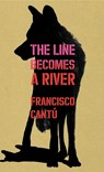 Cantú, F: Line Becomes A River - CANTÚ,  Francisco - 9781847925220