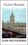 I Love Russia - Elena Kostyuchenko - 9781847927699
