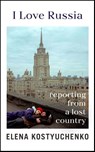 I Love Russia - Elena Kostyuchenko - 9781847927705