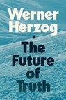 The Future of Truth - Werner Herzog - 9781847928405