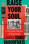 Raise Your Soul - Yanis Varoufakis - 9781847929068