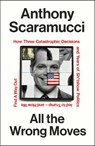 All the Wrong Moves - Anthony Scaramucci - 9781847929242
