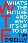 WTF?: What's the Future and Why It's Up to Us - Tim O'Reilly - 9781847941862